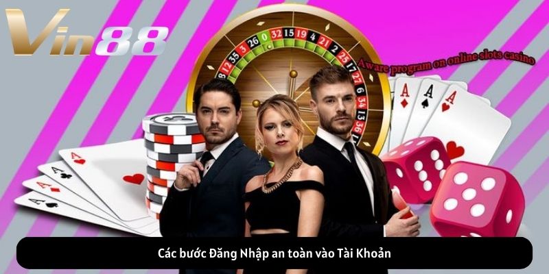 Các bước Đăng Nhập an toàn vào Tài Khoản