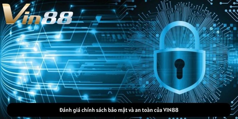 Đánh giá chính sách bảo mật và an toàn của VIN88