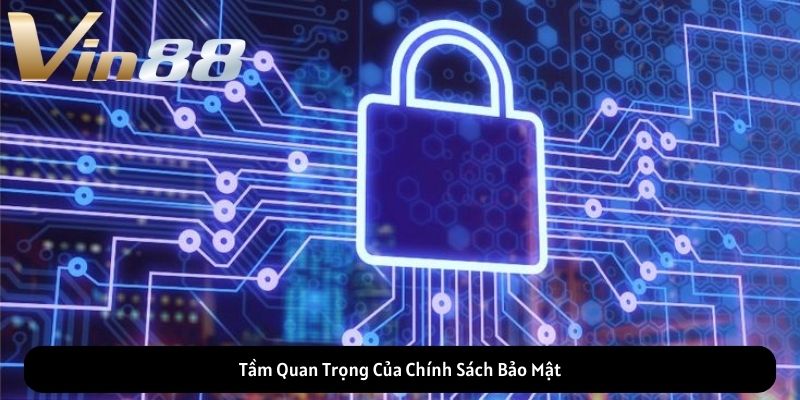 Tầm Quan Trọng Của Chính Sách Bảo Mật