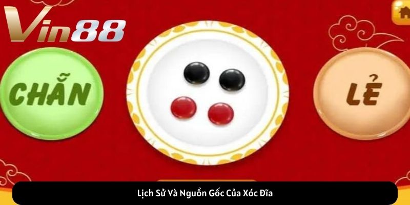 Lịch Sử Và Nguồn Gốc Của Xóc Đĩa