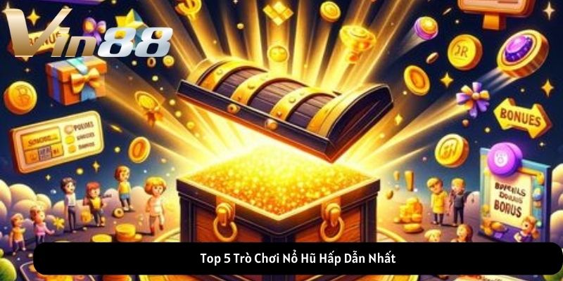 Top 5 Trò Chơi Nổ Hũ Hấp Dẫn Nhất